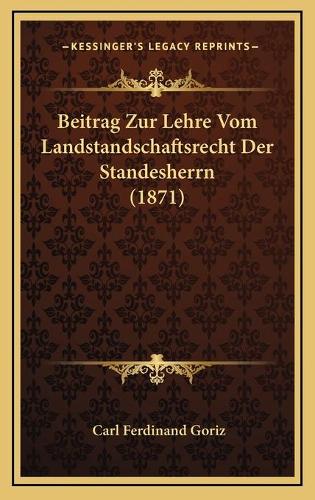 Beitrag Zur Lehre Vom Landstandschaftsrecht Der Standesherrn (1871): (German)