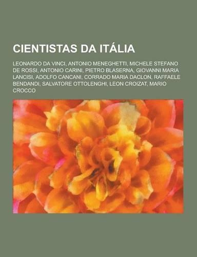 Cientistas Da Italia: Leonardo Da Vinci, Antonio Meneghetti, Michele Stefano de Rossi, Antonio Carini, Pietro Blaserna, Giovanni Maria Lanci(Portuguese)