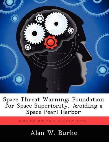 Space Threat Warning: Foundation for Space Superiority, Avoiding a Space Pearl Harbor(English)