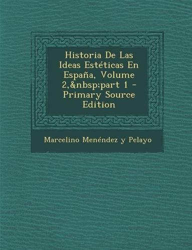 Historia de Las Ideas Esteticas En Espana, Volume 2, Part 1: (Spanish)