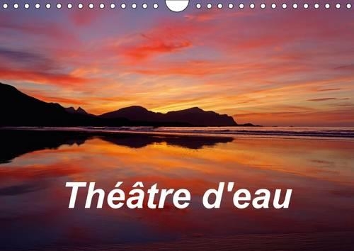 Theatre D'eau 2017: Paysages D'australie Et D'europe Du Nord Et Leur Reflet Sur L'eau.(Calvendo Places)