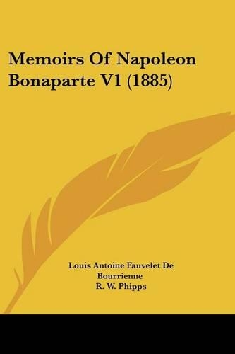 Memoirs Of Napoleon Bonaparte V1 (1885): (English)
