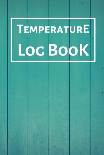 Temperature Log Book: Food Temperature Log Sheet, Temperature Check Sheet, Fridge Temperature Record Sheet Template, Temperature Recorder