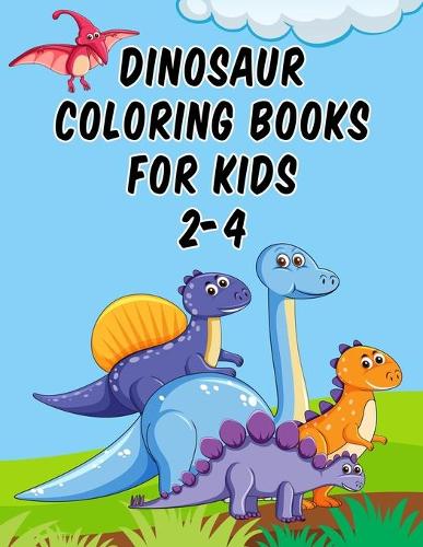 Dinosaur Coloring Books For Kids 2-4: Dinosaur Coloring Books For Kids 2-4, Dinosaur Coloring Book Toddler, 50 Pages 8.5"x 11"