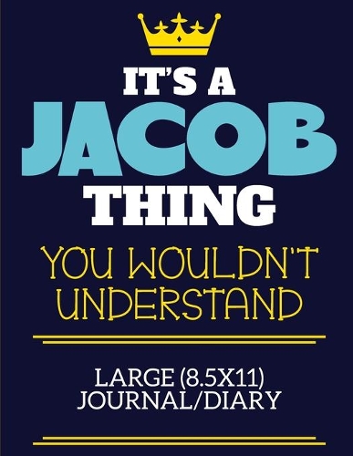 It's A Jacob Thing You Wouldn't Understand Large (8.5x11) Journal/Diary: A cute book to write in for any book lovers, doodle writers and budding authors!