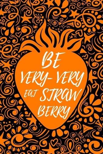 Be Very-Very Straw Berry: Berry Fruit Journal Book Ruled Lined Page Writing Women Girl Teen Sweet Cute Pink Diary Record Plan Princess Recipe Colorful Note ... Large 6 x 9 In