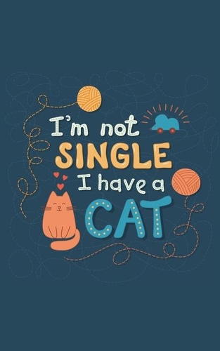 I'm Not Single I Have A Cat: 2020 Weekly Planner With Positive Affirmations & Notes Pages - 5x8 Small Handy Size - 2020 Pocket Diary - Agenda Planner & Calendar Schedule - Funny