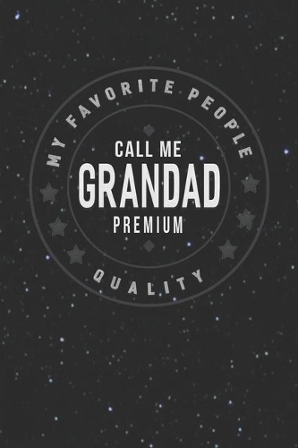 My Favorite People Call Me Grandad Premium Quality: Family life Grandpa Dad Men love marriage friendship parenting wedding divorce Memory dating Journal Blank Lined Note Book Gift