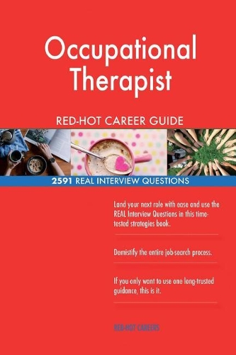 Occupational Therapist RED-HOT Career Guide; 2591 REAL Interview Questions