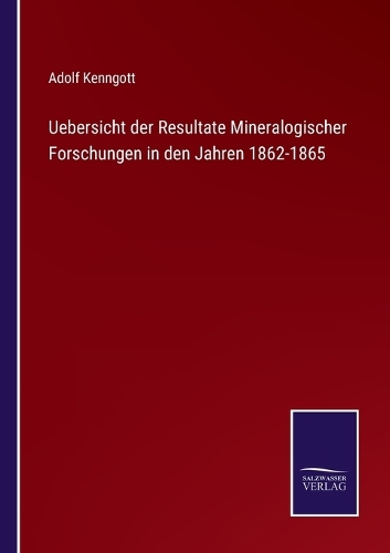 Uebersicht der Resultate Mineralogischer Forschungen in den Jahren 1862-1865