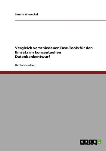 Vergleich verschiedener Case-Tools für den Einsatz im konzeptuellen Datenbankentwurf
