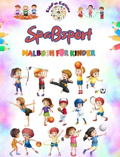 Spaßsport - Malbuch für Kinder - Kreative und fröhliche Illustrationen zur Förderung des Sports: Lustige Sammlung liebenswerter Sportszenen für Kinder