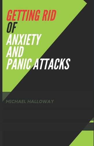 Getting Rid of Anxiety and Panic Attacks: New Effective Methods to End Anxiety & Panic Attacks
