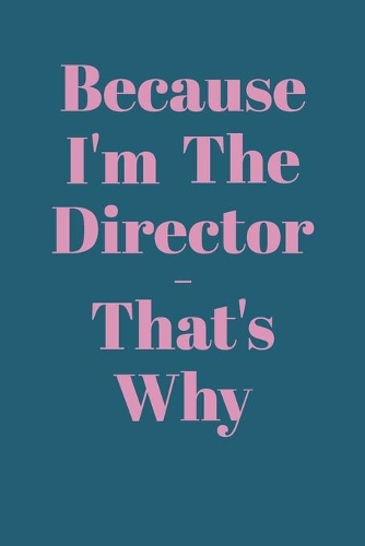Because I'm The Director, That's Why