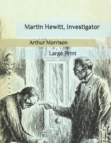 Martin Hewitt, Investigator