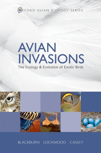 Avian Invasions: The Ecology and Evolution of Exotic Birds(Oxford Avian Biology Series)