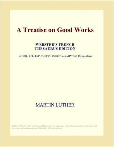 A Treatise on Good Works (Webster's French Thesaurus Edition)