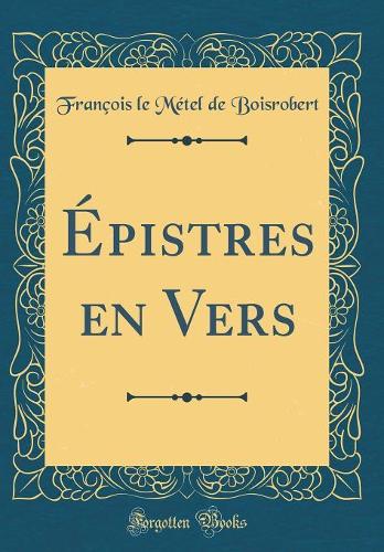 Épistres en Vers (Classic Reprint)