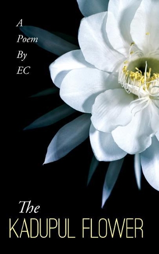 The Kadupul Flower: A Poem By EC(1 The_erotic_poems_of_tsy_prince)