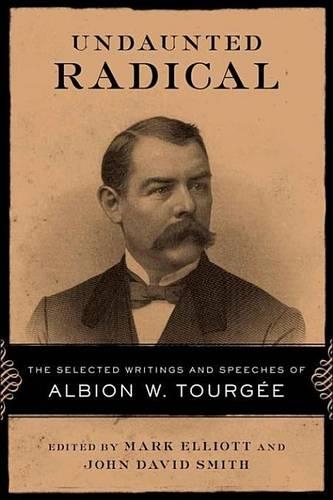 Undaunted Radical: The Selected Writings and Speeches of Albion W. Tourgee(Conflicting Worlds: New Dimensions of the American Civil War)
