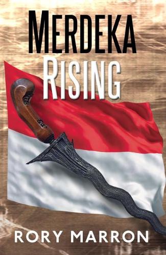 Merdeka Rising: Part Two of Black Sun, Red Moon: A Novel of Java(English)