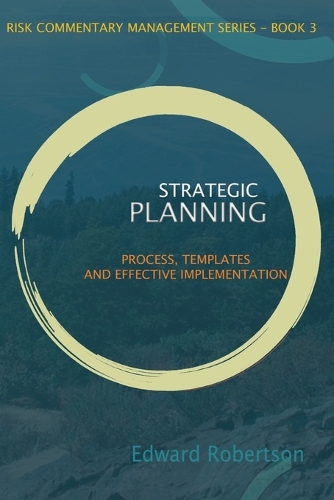 Strategic Planning: Process, Templates and Effective Implementation(3 Risk Commentary Management)