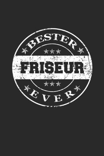 Bester Friseur Ever: A5 Liniertes - Notebook - Notizbuch - Taschenbuch - Journal - Tagebuch - Ein lustiges Geschenk für die Besten Männer Der Welt