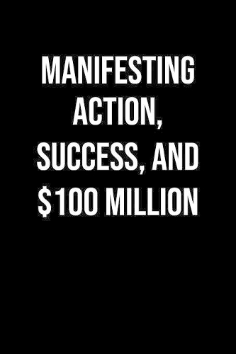 Manifesting Action Success And 100 Million