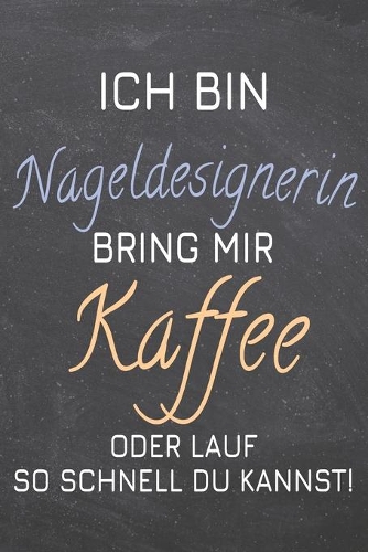 Ich bin Nageldesignerin Bring mir Kaffee oder lauf so schnell du kannst!