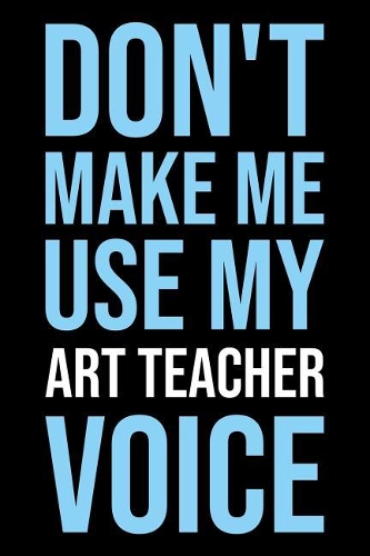 Don't Make Me Use My Art Teacher Voice