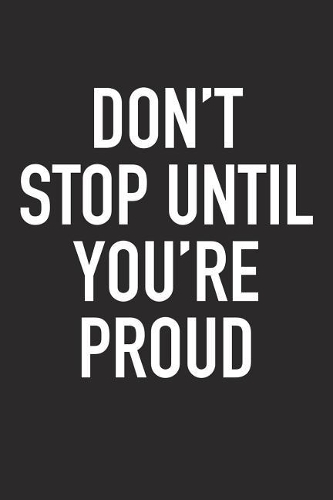 Don't Stop Until You're Proud