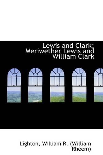 Lewis and Clark; Meriwether Lewis and William Clark
