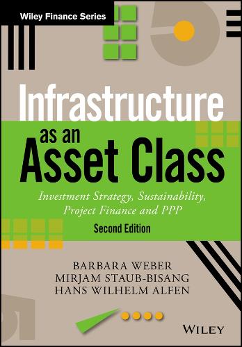 Infrastructure as an Asset Class: Investment Strategy, Sustainability, Project Finance and PPP(The Wiley Finance Series)
