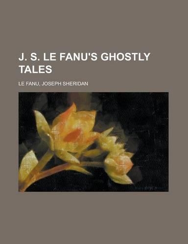 J. S. Le Fanu's Ghostly Tales: (English)
