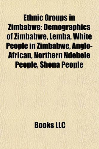 Ethnic Groups in Zimbabwe: Demographics of Zimbabwe, Lemba People, White People in Zimbabwe, Anglo-African, Northern Ndebele People(English)