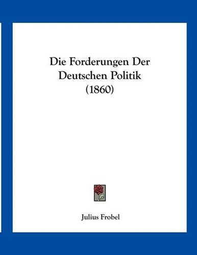 Die Forderungen Der Deutschen Politik (1860)