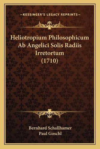 Heliotropium Philosophicum Ab Angelici Solis Radiis Irretortum (1710): (Latin)