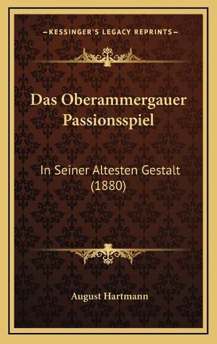 Das Oberammergauer Passionsspiel: In Seiner Altesten Gestalt (1880)(German)
