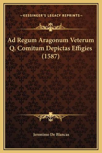 Ad Regum Aragonum Veterum Q. Comitum Depictas Effigies (1587)
