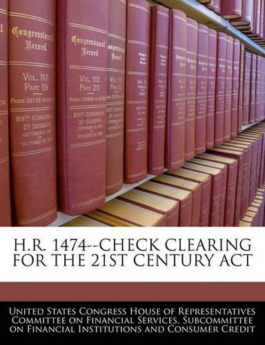H.R. 1474--Check Clearing for the 21st Century ACT