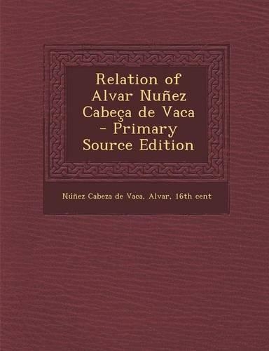 Relation of Alvar Nunez Cabeca de Vaca