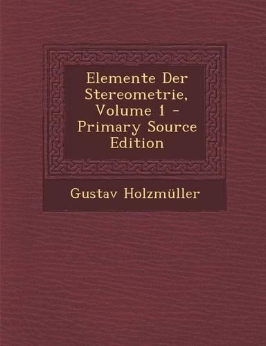 Elemente Der Stereometrie, Volume 1 - Primary Source Edition