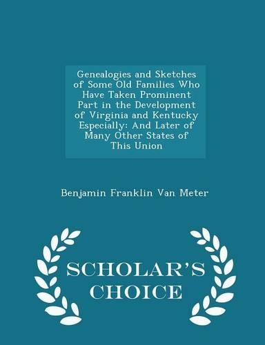 Genealogies and Sketches of Some Old Families Who Have Taken Prominent Part in the Development of Virginia and Kentucky Especially