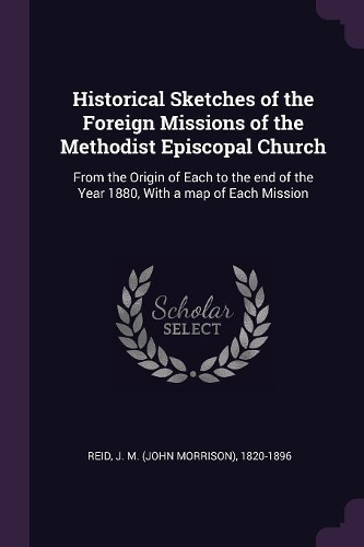 Historical Sketches of the Foreign Missions of the Methodist Episcopal Church