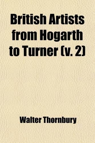 British Artists from Hogarth to Turner (Volume 2); A Series of Biographical Sketches