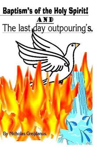 The Baptism's of the Holy Spirit and the Last Day Outpouring's