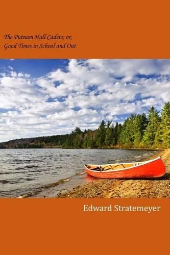 The Putnam Hall Cadets; Or, Good Times in School and Out