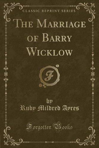The Marriage of Barry Wicklow (Classic Reprint)