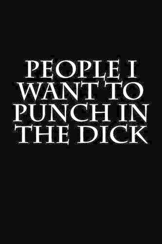 People I Want to Punch in the Dick