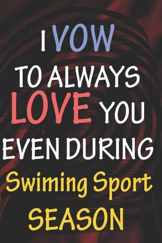 I VOW TO ALWAYS LOVE YOU EVEN DURING Swiming Sport SEASON